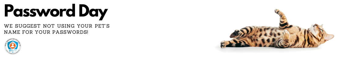 Photo of a cat with leopard markings laying down on a white background underneath black text: Password Day, we suggest not using your pet's name for passwords! Data Protection Education DPO badge